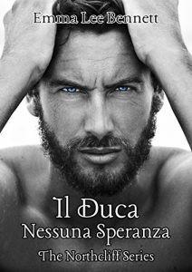 Baixar Il Duca – Nessuna Speranza vol.1 – The Northcliff Series pdf, epub, eBook