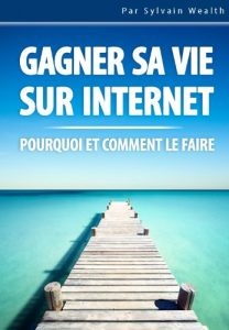 Baixar Gagner sa vie sur Internet: Pourquoi et comment le faire? (French Edition) pdf, epub, eBook