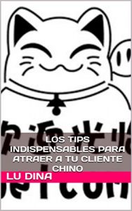 Baixar LOS TIPS INDISPENSABLES  PARA ATRAER  A TU CLIENTE CHINO (Spanish Edition) pdf, epub, eBook
