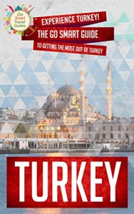 Baixar Turkey: Experience Turkey! The Go Smart Guide To Getting The Most Out Of Turkey (Turkey Travel – How to Travel through Turkey and Have a Blast Doing it!) (English Edition) pdf, epub, eBook