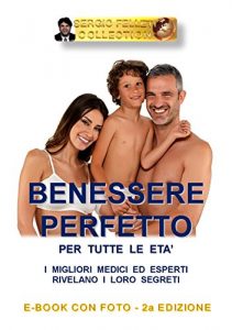 Baixar BENESSERE PERFETTO PER TUTTE LE ETA’ ( Seconda Edizione): I MIGLIORI MEDICI ED ESPERTI RIVELANO I LORO SEGRETI (Italian Edition) pdf, epub, eBook