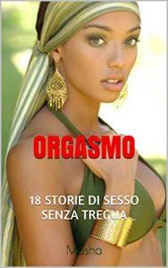Baixar ORGASMO: 18 STORIE DI SESSO SENZA TREGUA (Italian Edition) pdf, epub, eBook