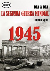 Baixar LA SEGUNDA GUERRA MUNDIAL: Parte 9- 1945 (Spanish Edition) pdf, epub, eBook