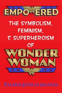Baixar Empowered: The Symbolism, Feminism, and Superheroism of Wonder Woman (English Edition) pdf, epub, eBook