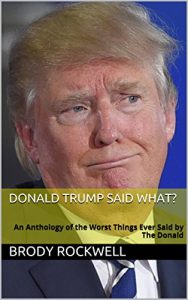 Baixar Donald Trump Said What?: An Anthology of the Worst Things Ever Said by The Donald (English Edition) pdf, epub, eBook