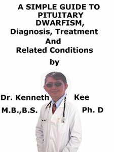 Baixar A  Simple  Guide  To  Pituitary Dwarfism  Diagnosis, Treatment  And  Related Conditions (English Edition) pdf, epub, eBook