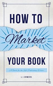 Baixar How To Market Your Book: A Guide for the Self-Publishing Writer (Blue Laurel Self-Publishing Guides Book 1) (English Edition) pdf, epub, eBook