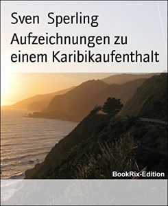 Baixar Aufzeichnungen zu einem Karibikaufenthalt (German Edition) pdf, epub, eBook