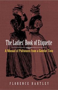 Baixar The Ladies’ Book of Etiquette: A Manual of Politeness from a Gentler Time pdf, epub, eBook