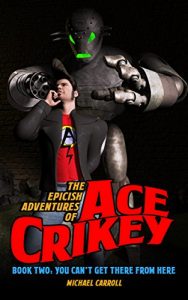 Baixar You Can’t Get There From Here (The Epicish Adventures of Ace Crikey Book 2) (English Edition) pdf, epub, eBook