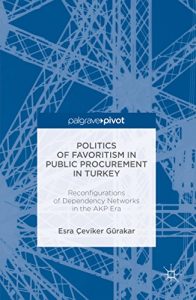 Baixar Politics of Favoritism in Public Procurement in Turkey: Reconfigurations of Dependency Networks in the AKP Era (Reform and Transition in the Mediterranean) pdf, epub, eBook