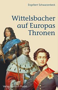 Baixar Wittelsbacher auf Europas Thronen (Bayerische Geschichte) (German Edition) pdf, epub, eBook