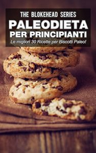 Baixar Paleodieta per Principianti – Le migliori 30 Ricette per Biscotti Paleo! (Italian Edition) pdf, epub, eBook