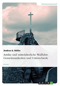 Baixar Antike und mittelalterliche Wallfahrt. Gemeinsamkeiten und Unterschiede: Ein Essay pdf, epub, eBook