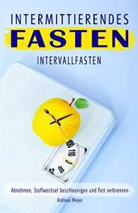 Baixar Intermittierendes Fasten Intervallfasten Abnehmen, Stoffwechsel beschleunigen und Fett verbrennen (German Edition) pdf, epub, eBook