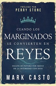 Baixar Cuando los marginados se convierten en reyes: Desate su futuro por medio de la intimidad con Dios pdf, epub, eBook