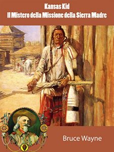 Baixar Kansas Kid e Il Mistero della Missione della Sierra Madre (I Classici del Western – Il West e i suoi eroi) (Italian Edition) pdf, epub, eBook