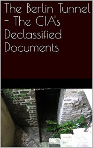 Baixar The Berlin Tunnel – The CIA’s Declassified Documents (English Edition) pdf, epub, eBook