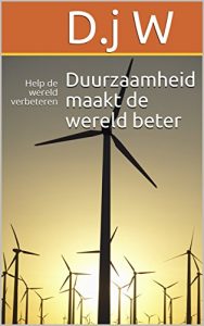 Baixar Duurzaamheid maakt de wereld beter: Help de wereld verbeteren (Dutch Edition) pdf, epub, eBook