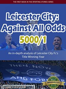 Baixar Leicester City 2015/16 : Against All Odds (5000/1): An in-depth analysis of Leicester City Fc’s Title Winning Year (Sporting Stories) (English Edition) pdf, epub, eBook