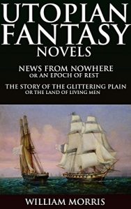 Baixar UTOPIAN FANTASY NOVELS: NEWS FROM NOWHERE and THE STORY OF THE GLITTERING PLAIN (Utopian socialism novels and soft science fiction) – Annotated UTOPIA: BEYOND IMAGINATION COMMUNITY (English Edition) pdf, epub, eBook