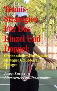 Baixar Tennis-Strategien Fur Das Einzel Und Doppel: Gewinn-Taktiken Und Mentale Strategien Um Jeden Zu Schlagen (German Edition) pdf, epub, eBook