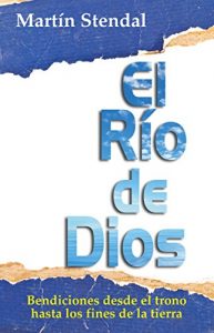 Baixar El Rio de Dios: Bendiciones desde el trono hasta los fines de la tierra (Spanish Edition) pdf, epub, eBook