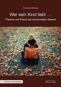 Baixar Wer sein Kind liebt …: Theorie und Praxis der strukturellen Gewalt (edition unerzogen) (German Edition) pdf, epub, eBook