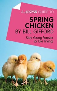 Baixar A Joosr Guide to… Spring Chicken by Bill Gifford: Stay Young Forever (or Die Trying) pdf, epub, eBook
