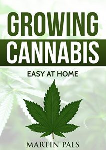 Baixar CANNABIS GROWING: A complete and simple guide on growing (medical) marijuana at home: A complete handbook on how to grow cannabis at home. (hydroponics, … (Indoor Gardening 2) (English Edition) pdf, epub, eBook