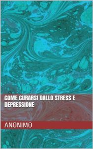 Baixar Come curarsi dallo stress e depressione (Italian Edition) pdf, epub, eBook