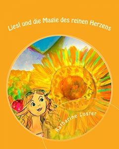 Baixar Liesl und die Magie des reinen Herzens (Kinderfantasy-Geschichten von Katharine Loster zum Vor- und Selberlesen 3) (German Edition) pdf, epub, eBook