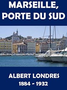 Baixar Marseille, Porte Du Sud : Albert Londres (French Edition) pdf, epub, eBook