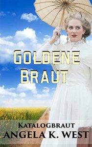 Baixar Katalogbraut: Goldene Braut (Reines und inspirierendes, westliches historisches Romanbuch) (Frauenliteratur New Adult Hochzeit an der Grenze) (German Edition) pdf, epub, eBook