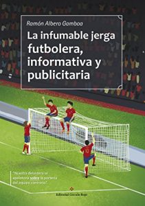 Baixar La infumable jerga futbolera, informativa y publicitaria (Spanish Edition) pdf, epub, eBook