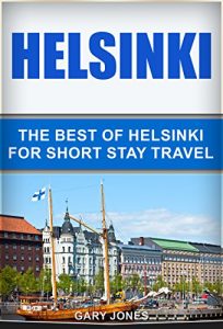 Baixar Helsinki: The Best Of Helsinki For Short Stay Travel (Short Stay Travel – City Guides Book 20) (English Edition) pdf, epub, eBook
