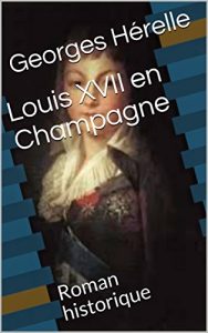 Baixar Louis XVII en Champagne: Roman historique (French Edition) pdf, epub, eBook