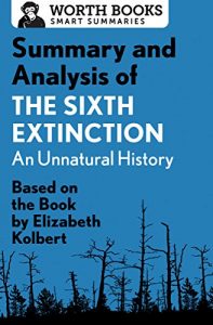 Baixar Summary and Analysis of The Sixth Extinction: An Unnatural History: Based on the Book by Elizabeth Kolbert (English Edition) pdf, epub, eBook
