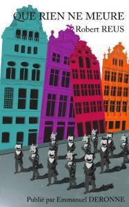 Baixar Que rien ne meure (Les oeuvres de Robert Reus et leurs dossiers t. 6) (French Edition) pdf, epub, eBook