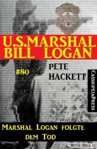 Baixar U.S. Marshal Bill Logan, Band 80: Marshal Logan folgte dem Tod (Western) (German Edition) pdf, epub, eBook