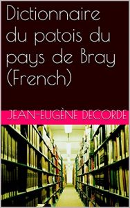 Baixar Dictionnaire du patois du pays de Bray (French) (French Edition) pdf, epub, eBook
