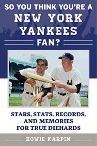 Baixar So You Think You’re a New York Yankees Fan?: Stars, Stats, Records, and Memories for True Diehards (So You Think You’re a Team Fan) pdf, epub, eBook