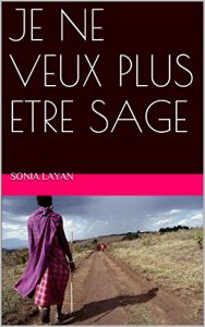 Baixar JE NE VEUX PLUS ETRE SAGE: Ce qu’ils m’ont appris (French Edition) pdf, epub, eBook