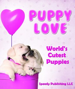 Baixar Puppy Love – World’s Cutest Puppies: Dog Facts and Picture Book for Kids pdf, epub, eBook