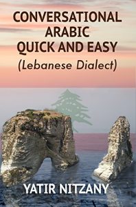 Baixar Conversational Arabic Quick and Easy: Learn the Lebanese Arabic Dialect. A Levantine Colloquial. (English Edition) pdf, epub, eBook