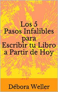 Baixar Los 5 Pasos Infalibles para Escribir tu Libro a Partir de Hoy (Spanish Edition) pdf, epub, eBook