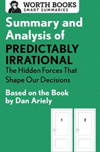 Baixar Summary and Analysis of Predictably Irrational: The Hidden Forces That Shape Our Decisions: Based on the Book by Dan Ariely (English Edition) pdf, epub, eBook