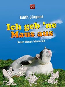 Baixar Ich geb ‘ne Maus aus: Kater Mauzis Memoiren (German Edition) pdf, epub, eBook