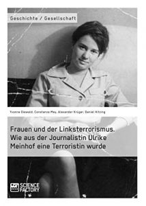 Baixar Frauen und der Linksterrorismus. Wie aus der Journalistin Ulrike Meinhof eine Terroristin wurde pdf, epub, eBook