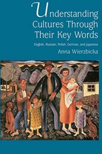 Baixar Understanding Cultures through Their Key Words: English, Russian, Polish, German, and Japanese (Oxford Studies in Anthropological Linguistics) pdf, epub, eBook